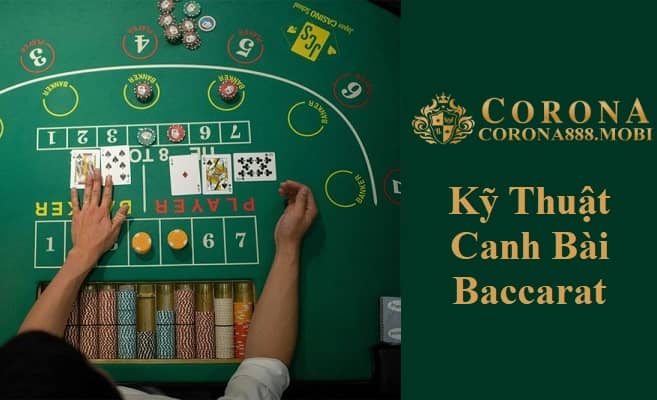 Kỹ Thuật Canh Bài Baccarat – Phương Pháp Canh Bài Tại Casino Corona888